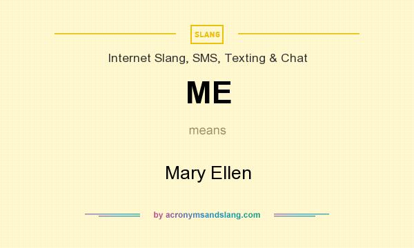 What does ME mean? It stands for Mary Ellen