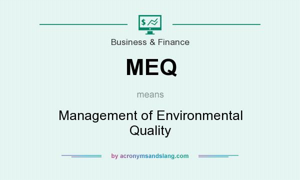 What does MEQ mean? It stands for Management of Environmental Quality