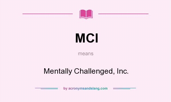 What does MCI mean? It stands for Mentally Challenged, Inc.