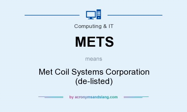 What does METS mean? It stands for Met Coil Systems Corporation (de-listed)