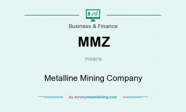 What does MMZ mean? It stands for Metalline Mining Company