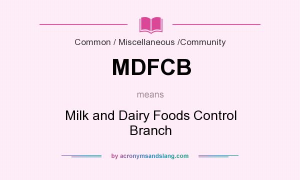 What does MDFCB mean? It stands for Milk and Dairy Foods Control Branch