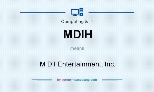 What does MDIH mean? It stands for M D I Entertainment, Inc.