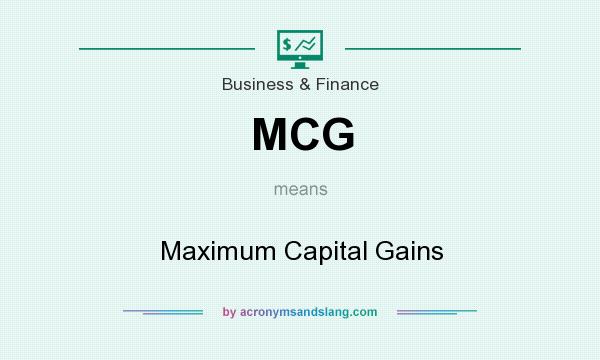 What does MCG mean? It stands for Maximum Capital Gains
