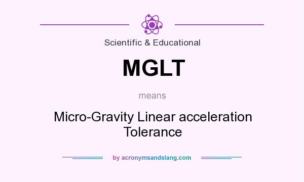 What does MGLT mean? It stands for Micro-Gravity Linear acceleration Tolerance