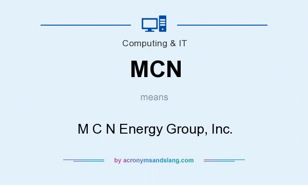 What does MCN mean? It stands for M C N Energy Group, Inc.
