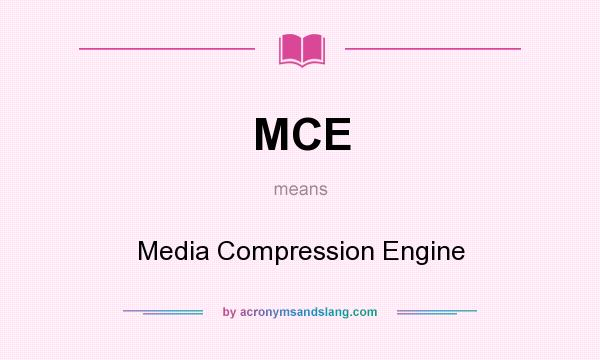 What does MCE mean? It stands for Media Compression Engine