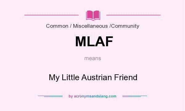What does MLAF mean? It stands for My Little Austrian Friend