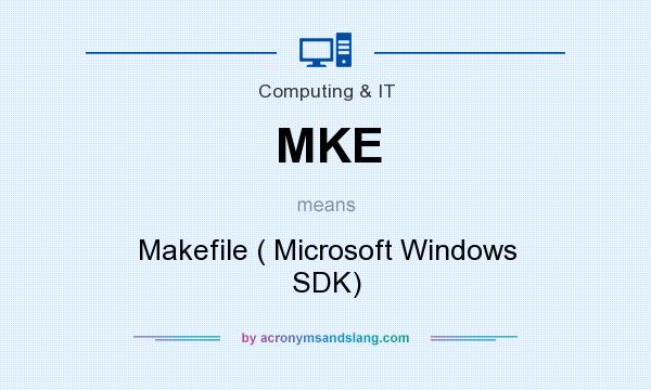 What does MKE mean? It stands for Makefile ( Microsoft Windows SDK)
