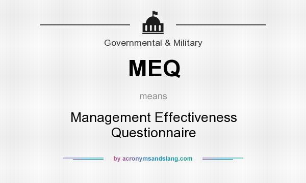 What does MEQ mean? It stands for Management Effectiveness Questionnaire