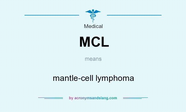 What does MCL mean? It stands for mantle-cell lymphoma