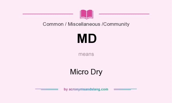 What does MD mean? It stands for Micro Dry