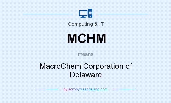 What does MCHM mean? It stands for MacroChem Corporation of Delaware