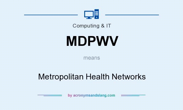 What does MDPWV mean? It stands for Metropolitan Health Networks