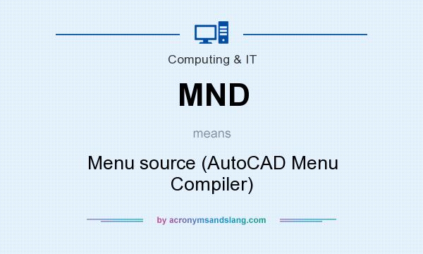 What does MND mean? It stands for Menu source (AutoCAD Menu Compiler)