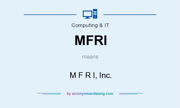 What does MFRI mean? It stands for M F R I, Inc.
