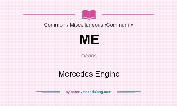 What does ME mean? It stands for Mercedes Engine