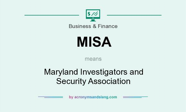 What does MISA mean? It stands for Maryland Investigators and Security Association