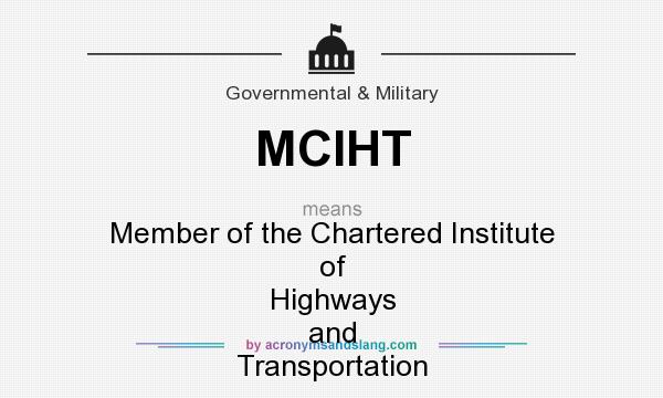 What does MCIHT mean? It stands for Member of the Chartered Institute of Highways and Transportation