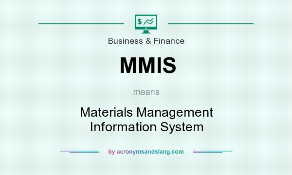 What does MMIS mean? It stands for Materials Management Information System