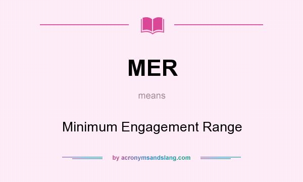 What does MER mean? It stands for Minimum Engagement Range
