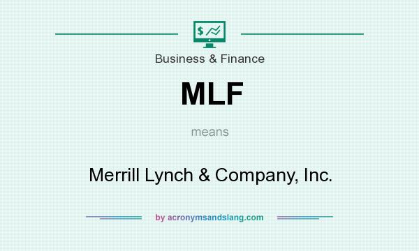 What does MLF mean? It stands for Merrill Lynch & Company, Inc.