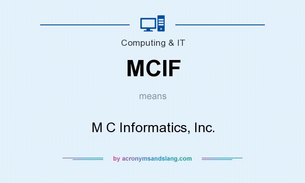 What does MCIF mean? It stands for M C Informatics, Inc.