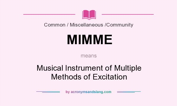 What does MIMME mean? It stands for Musical Instrument of Multiple Methods of Excitation