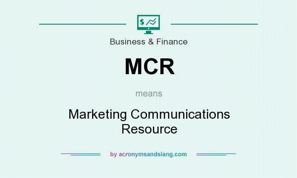 What does MCR mean? It stands for Marketing Communications Resource