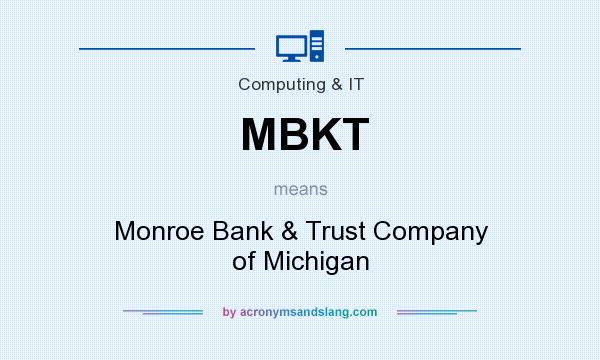 What does MBKT mean? It stands for Monroe Bank & Trust Company of Michigan