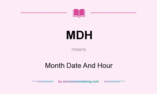 What does MDH mean? It stands for Month Date And Hour