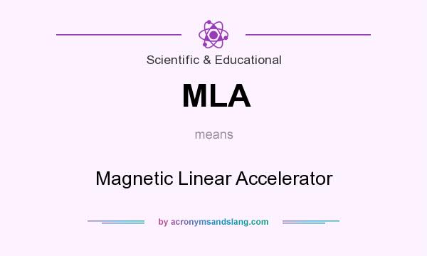 What does MLA mean? It stands for Magnetic Linear Accelerator