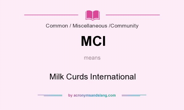 What does MCI mean? It stands for Milk Curds International