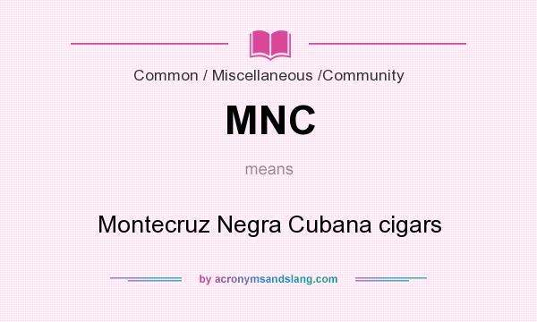 What does MNC mean? It stands for Montecruz Negra Cubana cigars