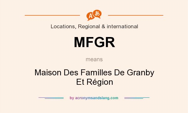What does MFGR mean? It stands for Maison Des Familles De Granby Et Région