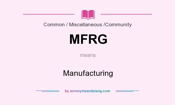 What does MFRG mean? It stands for Manufacturing
