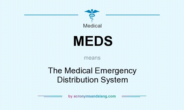 What does MEDS mean? It stands for The Medical Emergency Distribution System