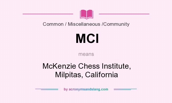 What does MCI mean? It stands for McKenzie Chess Institute, Milpitas, California