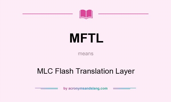 What does MFTL mean? It stands for MLC Flash Translation Layer