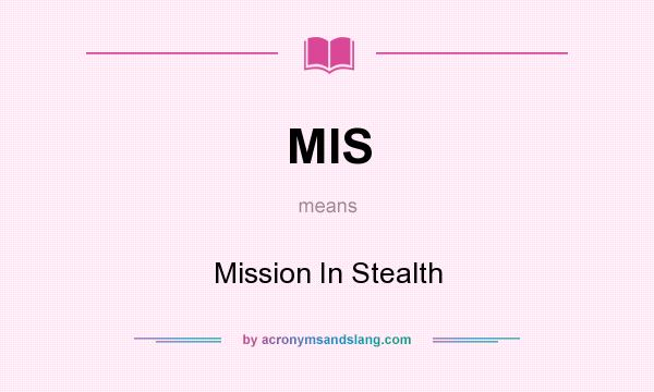 What does MIS mean? It stands for Mission In Stealth