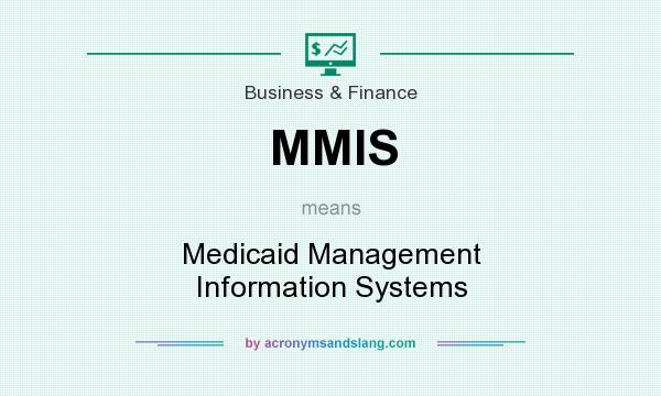 What does MMIS mean? It stands for Medicaid Management Information Systems
