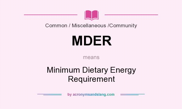What does MDER mean? It stands for Minimum Dietary Energy Requirement