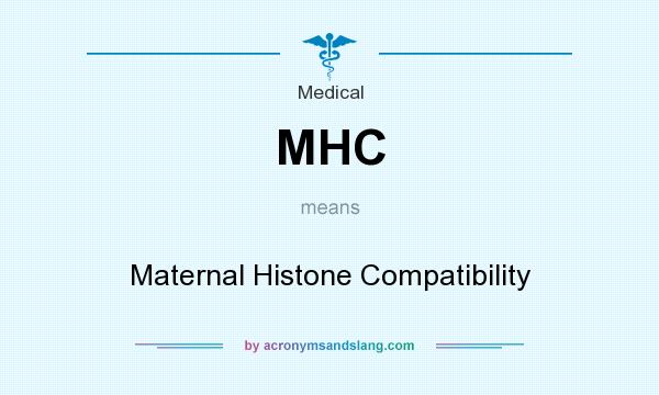 What does MHC mean? It stands for Maternal Histone Compatibility