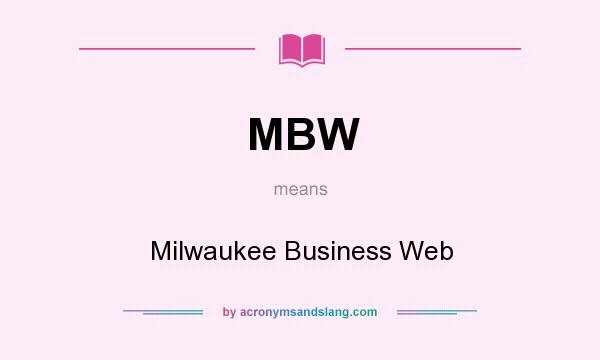 What does MBW mean? It stands for Milwaukee Business Web
