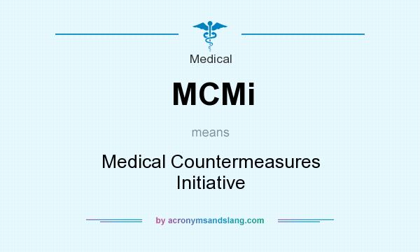 What does MCMi mean? It stands for Medical Countermeasures Initiative