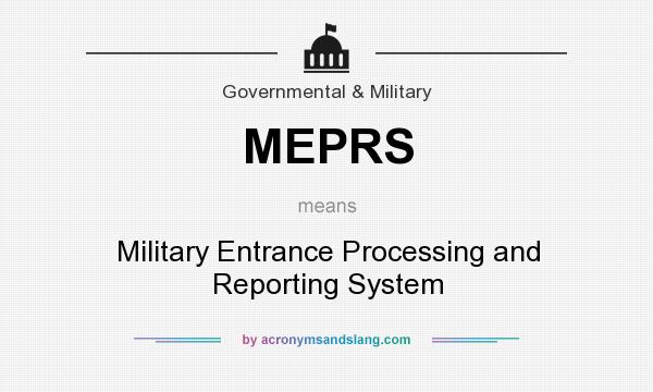 What does MEPRS mean? It stands for Military Entrance Processing and Reporting System