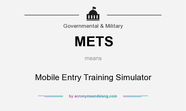 What does METS mean? It stands for Mobile Entry Training Simulator