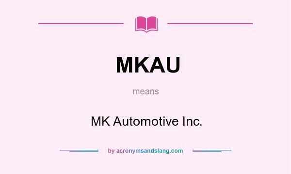 What does MKAU mean? It stands for MK Automotive Inc.