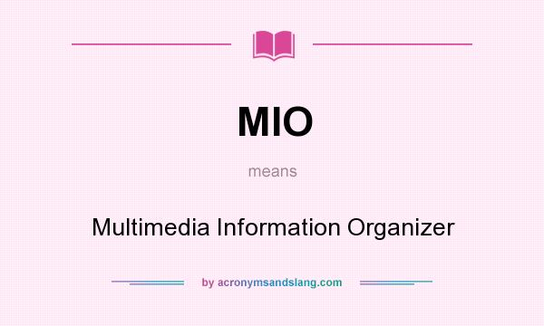 What does MIO mean? It stands for Multimedia Information Organizer