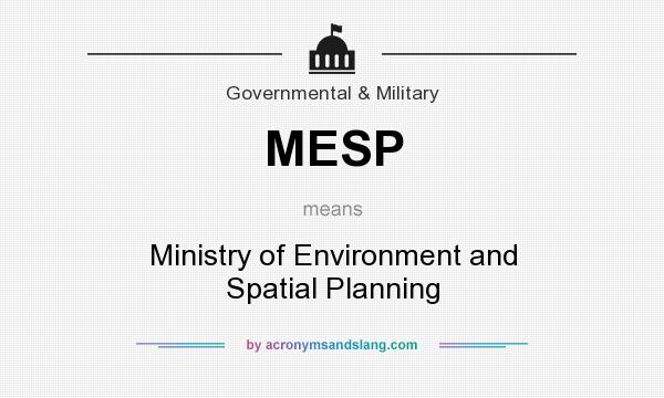 What does MESP mean? It stands for Ministry of Environment and Spatial Planning
